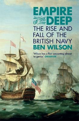Empire of the Deep: The Rise and Fall of the British Navy - Ben Wilson - cover