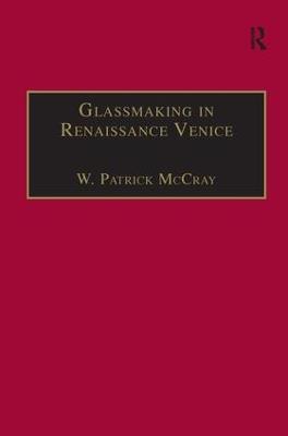 Glassmaking in Renaissance Venice: The Fragile Craft - W. Patrick McCray - cover