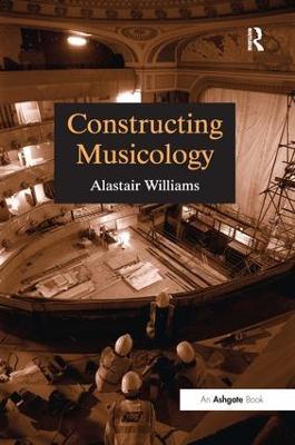 Constructing Musicology - Alastair Williams - cover
