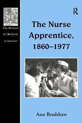 The Nurse Apprentice, 1860–1977 - Ann Bradshaw - cover