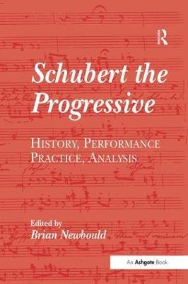 Schubert the Progressive: History, Performance Practice, Analysis - cover