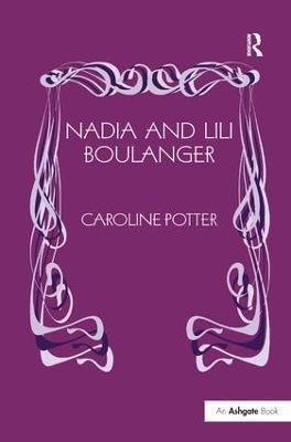 Nadia and Lili Boulanger - Caroline Potter - cover