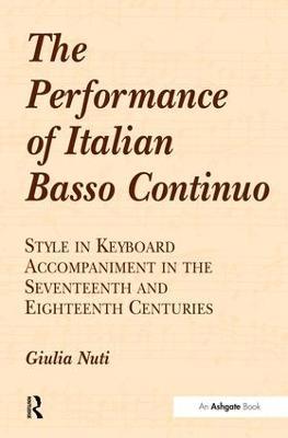 The Performance of Italian Basso Continuo: Style in Keyboard Accompaniment in the Seventeenth and Eighteenth Centuries - Giulia Nuti - cover