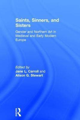 Saints, Sinners, and Sisters: Gender and Northern Art in Medieval and Early Modern Europe - cover