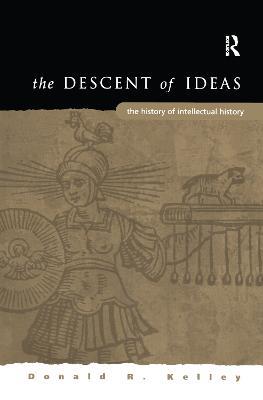 The Descent of Ideas: The History of Intellectual History - Donald R. Kelley - cover