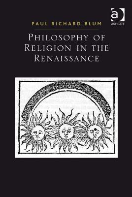 Philosophy of Religion in the Renaissance - Paul Richard Blum - cover