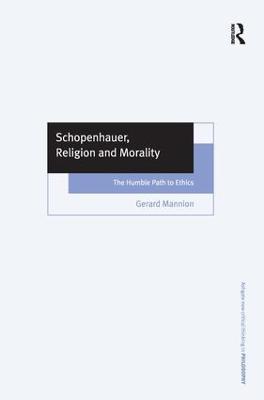 Schopenhauer, Religion and Morality: The Humble Path to Ethics - Gerard Mannion - cover