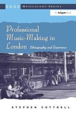 Professional Music-Making in London: Ethnography and Experience - Stephen Cottrell - cover