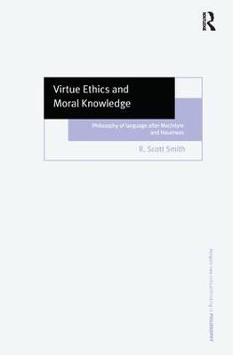Virtue Ethics and Moral Knowledge: Philosophy of Language after MacIntyre and Hauerwas - R. Scott Smith - cover