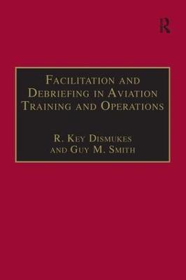 Facilitation and Debriefing in Aviation Training and Operations - R. Key Dismukes,Guy M. Smith - cover