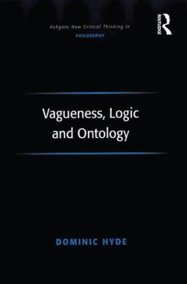 Vagueness, Logic and Ontology - Dominic Hyde - cover