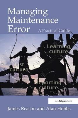 Managing Maintenance Error: A Practical Guide - James Reason,Alan Hobbs - cover