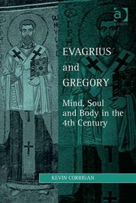 Evagrius and Gregory: Mind, Soul and Body in the 4th Century - Kevin Corrigan - cover
