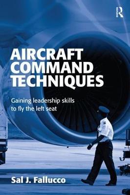 Aircraft Command Techniques: Gaining Leadership Skills to Fly the Left Seat - Sal J. Fallucco - cover