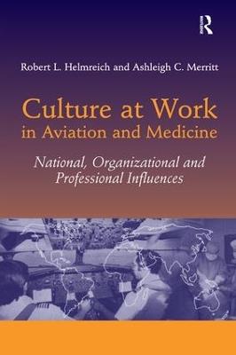 Culture at Work in Aviation and Medicine: National, Organizational and Professional Influences - Robert L. Helmreich,Ashleigh C. Merritt - cover