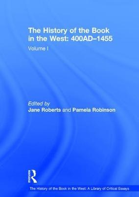 The History of the Book in the West: 400AD-1455: Volume I - Pamela Robinson - cover