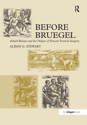 Before Bruegel: Sebald Beham and the Origins of Peasant Festival Imagery - Alison G. Stewart - cover