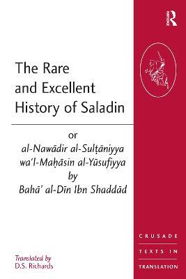 The Rare and Excellent History of Saladin or al-Nawadir al-Sultaniyya wa'l-Mahasin al-Yusufiyya by Baha' al-Din Ibn Shaddad - cover