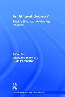 An Affluent Society?: Britain's Post-War 'Golden Age' Revisited - Lawrence Black,Hugh Pemberton - cover