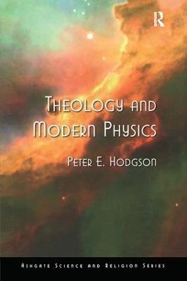Theology and Modern Physics - Peter E. Hodgson - cover