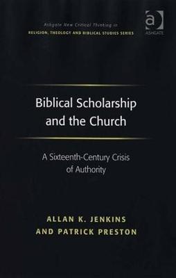 Biblical Scholarship and the Church: A Sixteenth-Century Crisis of Authority - Allan K. Jenkins,Patrick Preston - cover