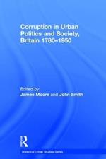 Corruption in Urban Politics and Society, Britain 1780–1950