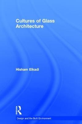Cultures of Glass Architecture - Hisham Elkadi - cover