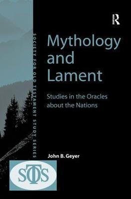 Mythology and Lament: Studies in the Oracles about the Nations - John B. Geyer - cover