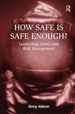 How Safe is Safe Enough?: Leadership, Safety and Risk Management
