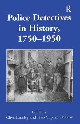 Police Detectives in History, 1750–1950 - Clive Emsley - cover