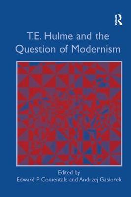 T.E. Hulme and the Question of Modernism - Andrzej Gasiorek - cover
