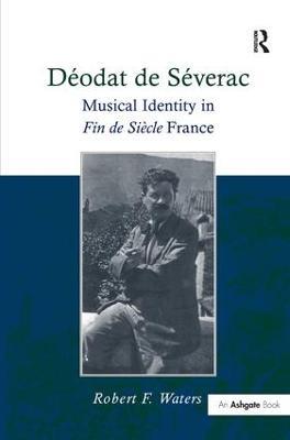Déodat de Séverac: Musical Identity in Fin de Siècle France - Robert F. Waters - cover