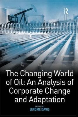 The Changing World of Oil: An Analysis of Corporate Change and Adaptation - cover