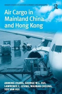 Air Cargo in Mainland China and Hong Kong - Anming Zhang,George W.L. Hui,Lawrence C. Leung - cover