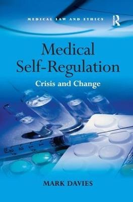 Medical Self-Regulation: Crisis and Change - Mark Davies - cover