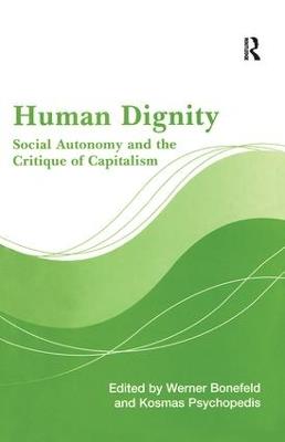 Human Dignity: Social Autonomy and the Critique of Capitalism - Werner Bonefeld,Kosmas Psychopedis - cover