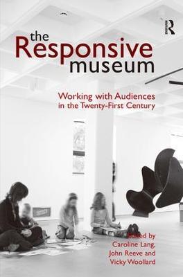 The Responsive Museum: Working with Audiences in the Twenty-First Century - Caroline Lang,John Reeve - cover