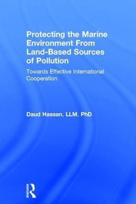 Protecting the Marine Environment From Land-Based Sources of Pollution: Towards Effective International Cooperation - Daud Hassan - cover