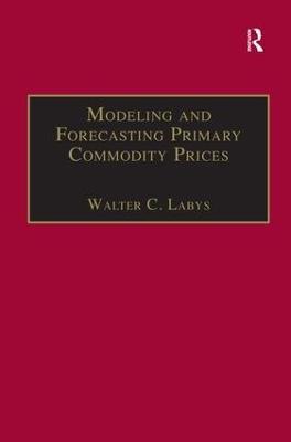 Modeling and Forecasting Primary Commodity Prices - Walter C. Labys - cover