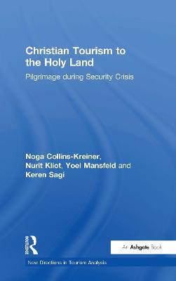 Christian Tourism to the Holy Land: Pilgrimage during Security Crisis - Noga Collins-Kreiner,Nurit Kliot,Yoel Mansfeld - cover