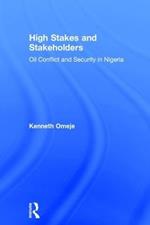 High Stakes and Stakeholders: Oil Conflict and Security in Nigeria