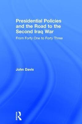 Presidential Policies and the Road to the Second Iraq War: From Forty One to Forty Three - cover