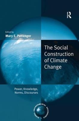 The Social Construction of Climate Change: Power, Knowledge, Norms, Discourses - cover