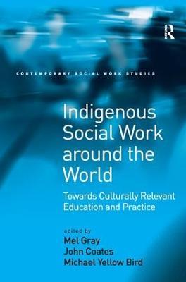 Indigenous Social Work around the World: Towards Culturally Relevant Education and Practice - John Coates - cover