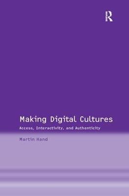 Making Digital Cultures: Access, Interactivity, and Authenticity - Martin Hand - cover