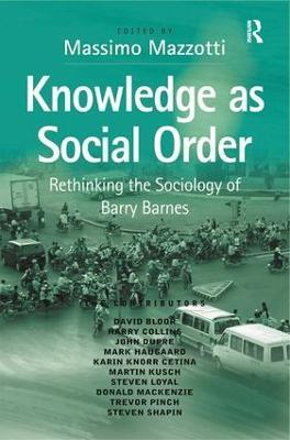 Knowledge as Social Order: Rethinking the Sociology of Barry Barnes - cover