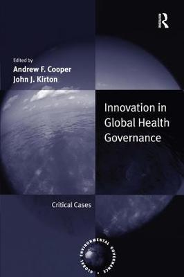Innovation in Global Health Governance: Critical Cases - Andrew F. Cooper - cover