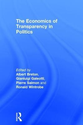 The Economics of Transparency in Politics - Gianluigi Galeotti,Ronald Wintrobe - cover