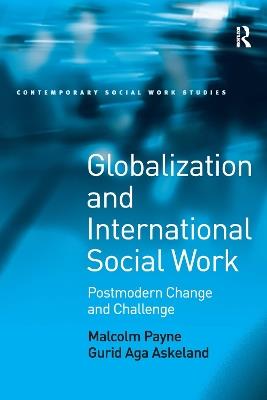Globalization and International Social Work: Postmodern Change and Challenge - Malcolm Payne,Gurid Aga Askeland - cover