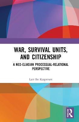 War, Survival Units, and Citizenship: A Neo-Eliasian Processual-Relational Perspective - Lars Kaspersen - cover